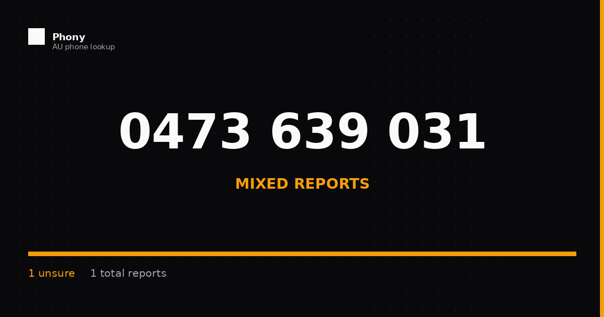 0473 639 031 - Who Called? Scam Check | Phony.com.au